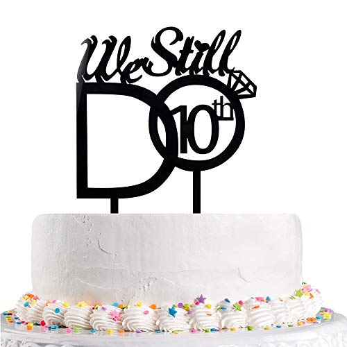 We Still Do 10Th Cake Topper -Black Acrylic Vow Renewal Cheers T