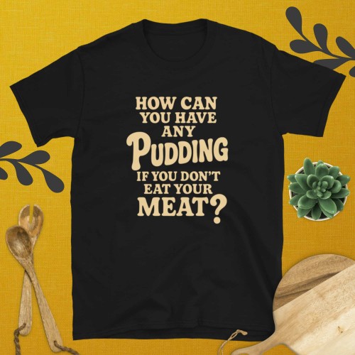 How Can You Have Any Pudding T-Shirt – Trimnest
